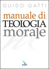 Manuale di teologia morale - Guido Gatti - copertina