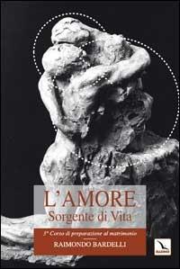 L'amore sorgente di vita. L'intimità coniugale - Raimondo Bardelli - copertina