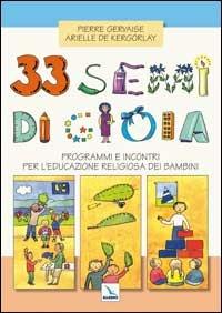 33 semi di gioia. Programmi e incontri per l'educazione religiosa dei bambini - Pierre Gervaise,Arielle De Kergorlay,Arielle De Kergorlay - copertina