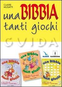 Una Bibbia tanti giochi. Un libro attivo per accompagnare i racconti biblici. Guida - Claire Musatti - copertina