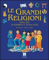 Le grandi religioni spiegate ai bambini e ai ragazzi - Alan Brown,Andrew Langley,Andrew Langley - copertina