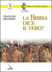 La Bibbia dice il vero? - François Brossier - copertina
