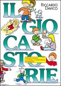 Il giocastorie. Favole e giochi... a scuola, a catechismo, in famiglia - Riccardo Davico - copertina