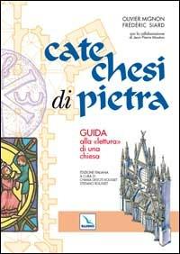 Catechesi di pietra. Guida alla «lettura» di una chiesa - Olivier Mignon,Frédéric Siard,Frédéric Siard - copertina