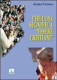 Che cosa significa «essere cristiani» - Andrea Fontana - copertina