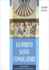 Lo Spirito Santo consolatore. Teologia e spiritualità - Giuseppe De Rosa - copertina