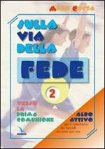 Sulla via della fede. Verso la prima comunione. Albo attivo per il catechismo dei fanciulli «Io sono con voi». Vol. 2