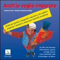 Anch'io voglio imparare. Guida per genitori, insegnanti, educatori che vogliono preparare i bambini a vivere bene l'attività scolastica - Renate Ferrari,Monika Neubacher Fesser,Renate Ferrari - copertina