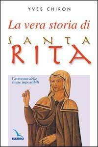La vera storia di santa Rita. L'avvocata delle cause impossibili - Yves Chiron - copertina