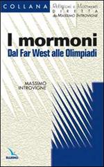 I mormoni. Dal Far West alle Olimpiadi