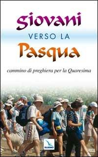 Giovani verso la Pasqua. Cammino di preghiera per la Quaresima 2002 - Ufficio di pastorale dei giovani e dei ragazzi,Centro evangelizzazione e catechesi «don Bosco» - copertina
