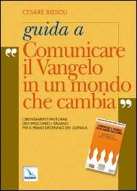 Guida a «Comunicare il vangelo in un mondo che cambia». Orientamenti pastorali dell'episcopato italiano per il primo decennio del 2000 - Cesare Bissoli - copertina