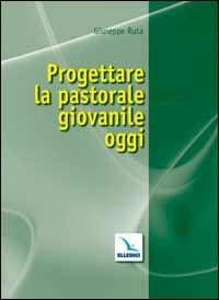 Progettare la pastorale giovanile oggi - Giuseppe Ruta - copertina