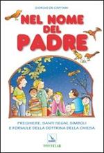 Nel nome del Padre. Preghiere, santi segni, simboli e formule della dottrina della Chiesa