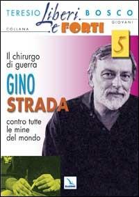 Il chirurgo di guerra Gino Strada contro tutte le mine del mondo - Teresio Bosco - copertina