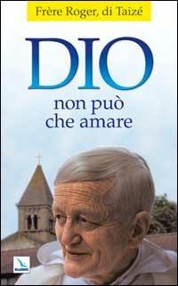 Dio non può che amare - Roger Schutz - copertina