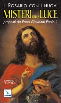 Il rosario con i nuovi misteri della luce proposti da papa Giovanni Paolo II - Romano Gozzelino - copertina
