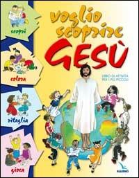Voglio scoprire Gesù. Libro di attività per i più piccoli - copertina