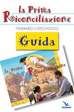 La prima riconciliazione. Guida. Itinerario catechistico