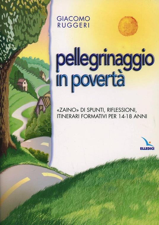 Pellegrinaggio in povertà. «Zaino» di spunti, riflessioni, itinerari formativi per 14-18 anni - Giacomo Ruggeri - copertina