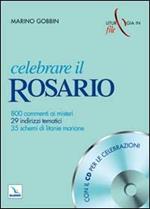 Celebrare il rosario. 800 commenti ai misteri, 29 indirizzi tematici, 35 schemi di litanie mariane. Con CD Audio