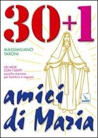 30 + 1 amici di Maria. Un mese con i santi. Sussidio mariano per bambini e ragazzi - Massimiliano Taroni - copertina