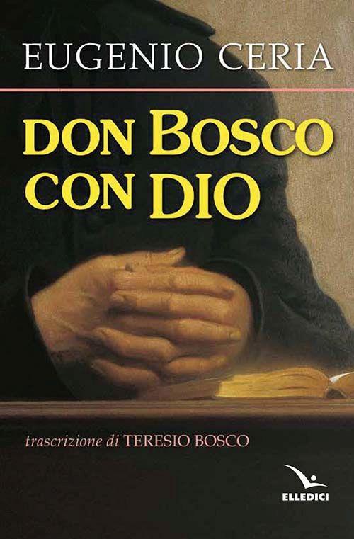 Don Bosco con Dio. Trascrizione in lingua attuale, con assoluta fedeltà al testo originale, di Teresio Bosco - Eugenio Ceria - copertina