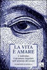 La vita è amare. L'individuo è un amore singolare nell'armonia del creato