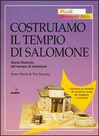 Costruiamo il tempio di Salomone. Storia illustrata del tempio di Salomone - Peter Pohle,Tim Dowley,Tim Dowley - copertina