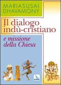 Il dialogo indù-cristiano e missioni della Chiesa - Mariasusai Dhavamony - copertina