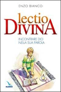 Lectio divina. Incontrare Dio nella sua Parola - Enzo Bianco - copertina