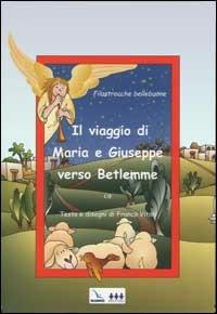 Il Viaggio di Maria e Giuseppe verso Betlemme. Filastrocche bellebuone - Franca Vitali - copertina