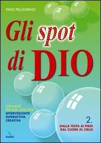 Gli spot di Dio. Strumenti per una catechesi effervescente, interattiva, creativa. Schede. Vol. 2 - Pino Pellegrino - copertina