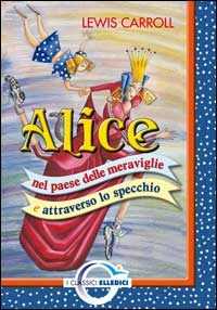 Alice nel paese delle meraviglie e attraverso lo specchio