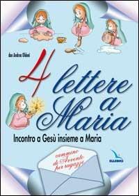 Quattro lettere a Maria. Incontro a Gesù insieme a Maria. Cammino di avvento per ragazzi - Andrea Oldoni - copertina