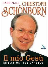 Il Mio Gesù. Riflessioni sui Vangeli dell'Anno A - Christoph Schönborn - copertina