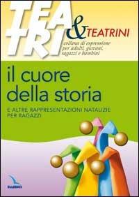 Il cuore della storia. E altre rappresentazioni natalizie per ragazzi - Alberto Zaniboni - copertina