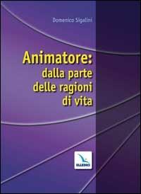 Animatore: dalla parte delle ragioni di vita - Domenico Sigalini - copertina