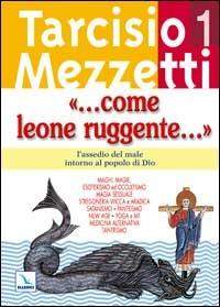 Come leone ruggente.... Vol. 1: L'assedio del male intorno al popolo di Dio - Tarcisio Mezzetti - copertina