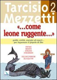 Come leone ruggente.... Vol. 2: Guide, entità, energie ed esseri... per ingannare il popolo di Dio - Tarcisio Mezzetti - copertina