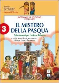 Insegnare la religione con l'arte. Per la Scuola media. Vol. 3: Il mistero della Pasqua. Orientamenti per l'azione didattica - copertina