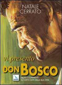 Vi presento don Bosco. Note e commenti su dati e fatti della sua vita - Natale Cerrato - copertina