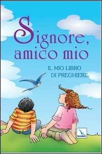 Signore, amico mio. Il mio libro di preghiere - copertina