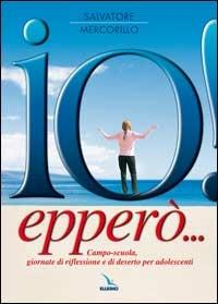 Io! Epperò... Campo-scuola, giornate di riflessione e di deserto per adolescenti - Salvatore Mercorillo - copertina