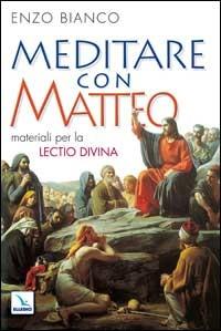Meditare con Matteo. Materiali per la lectio divina - Enzo Bianco - copertina