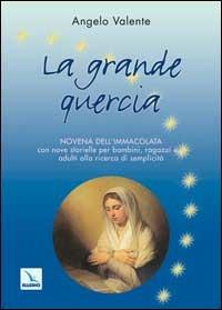 La grande quercia. Novena dell'Immacolata con nove storielle per bambini ragazzi e... adulti alla ricerca di semplicità - Angelo Valente - copertina