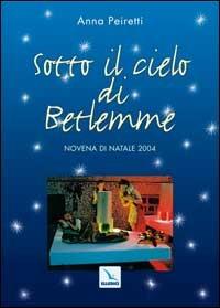 Sotto il cielo di Betlemme. Novena di Natale - Anna Peiretti - copertina