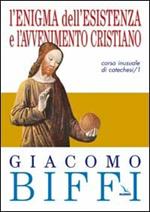 L'enigma dell'esistenza e l'avvenimento cristiano. Corso inusuale di catechesi. Vol. 1