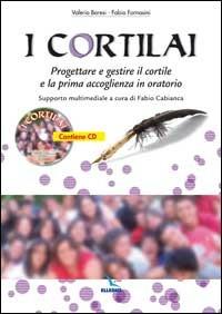 I cortilai. Progettare e gestire il cortile e la prima accoglienza in oratorio. Con CD-ROM - Valerio Baresi,Fabio Fornasini - copertina