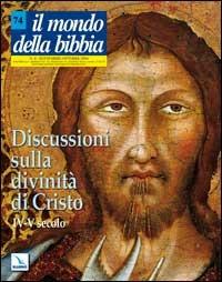 Il mondo della Bibbia (2004). Vol. 4: Discussioni sulla divinità di Cristo. IV-V secolo - copertina